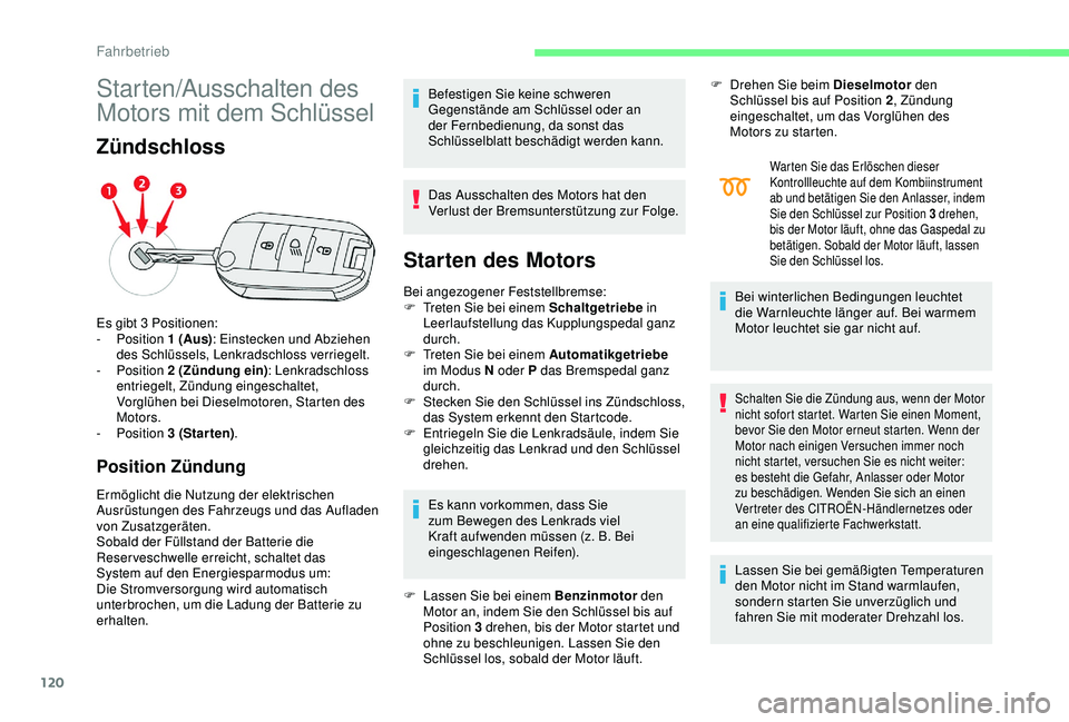 CITROEN C3 AIRCROSS 2019 Betriebsanleitungen (in German) 120
Starten/Ausschalten des
Motors mit dem Schlüssel
Zündschloss
Position Zündung
Ermöglicht die Nutzung der elektrischen
Ausrüstungen des Fahrzeugs und das Aufladen
von Zusatzgeräten.
Sobald CITROEN C3 AIRCROSS 2019 Betriebsanleitungen (in German) 120
Starten/Ausschalten des
Motors mit dem Schlüssel
Zündschloss
Position Zündung
Ermöglicht die Nutzung der elektrischen
Ausrüstungen des Fahrzeugs und das Aufladen
von Zusatzgeräten.
Sobald