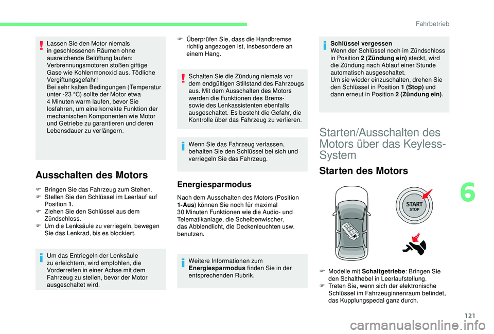 CITROEN C3 AIRCROSS 2019 Betriebsanleitungen (in German) 121
Lassen Sie den Motor niemals
in geschlossenen Räumen ohne
ausreichende Belüftung laufen:
Verbrennungsmotoren stoßen giftige
Gase wie Kohlenmonoxid aus. Tödliche
Vergiftungsgefahr!
Bei seh CITROEN C3 AIRCROSS 2019 Betriebsanleitungen (in German) 121
Lassen Sie den Motor niemals
in geschlossenen Räumen ohne
ausreichende Belüftung laufen:
Verbrennungsmotoren stoßen giftige
Gase wie Kohlenmonoxid aus. Tödliche
Vergiftungsgefahr!
Bei seh