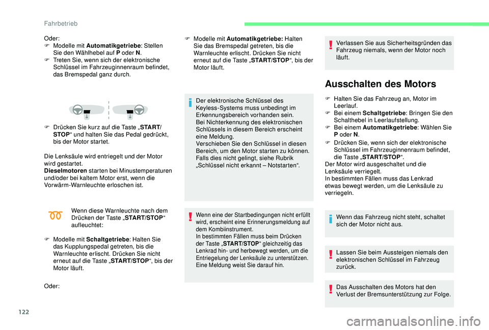 CITROEN C3 AIRCROSS 2019 Betriebsanleitungen (in German) 122
Oder:
F M odelle mit Automatikgetriebe : Stellen
Sie den Wählhebel auf P oder N .
F
T
reten Sie, wenn sich der elektronische
Schlüssel im Fahrzeuginnenraum befindet,
das Bremspedal ganz du CITROEN C3 AIRCROSS 2019 Betriebsanleitungen (in German) 122
Oder:
F M odelle mit Automatikgetriebe : Stellen
Sie den Wählhebel auf P oder N .
F
T
reten Sie, wenn sich der elektronische
Schlüssel im Fahrzeuginnenraum befindet,
das Bremspedal ganz du