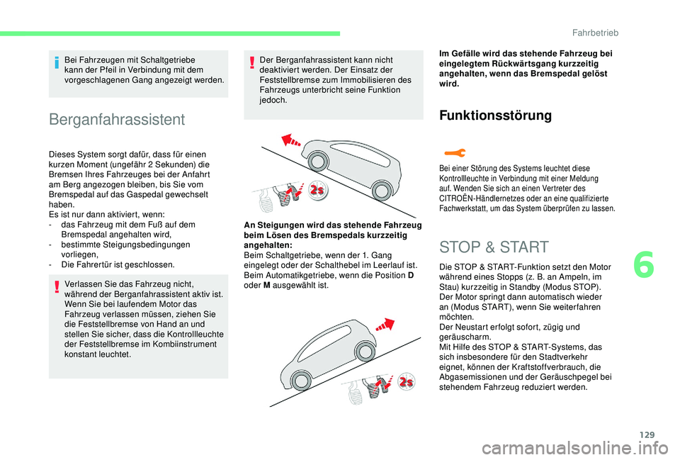 CITROEN C3 AIRCROSS 2019 Betriebsanleitungen (in German) 129
Bei Fahrzeugen mit Schaltgetriebe
kann der Pfeil in Verbindung mit dem
vorgeschlagenen Gang angezeigt werden.
Berganfahrassistent
Dieses System sorgt dafür, dass für einen
kurzen Moment (unge CITROEN C3 AIRCROSS 2019 Betriebsanleitungen (in German) 129
Bei Fahrzeugen mit Schaltgetriebe
kann der Pfeil in Verbindung mit dem
vorgeschlagenen Gang angezeigt werden.
Berganfahrassistent
Dieses System sorgt dafür, dass für einen
kurzen Moment (unge