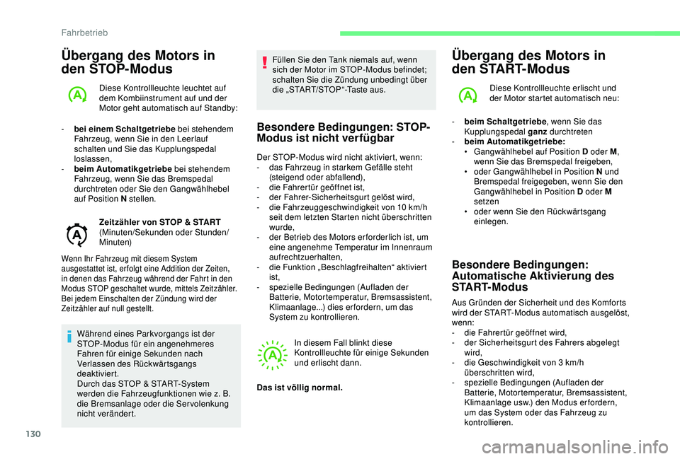 CITROEN C3 AIRCROSS 2019 Betriebsanleitungen (in German) 130
Übergang des Motors in
den STOP-Modus
Diese Kontrollleuchte leuchtet auf
dem Kombiinstrument auf und der
Motor geht automatisch auf Standby:
-
b
ei einem Schaltgetriebe bei stehendem
Fahr CITROEN C3 AIRCROSS 2019 Betriebsanleitungen (in German) 130
Übergang des Motors in
den STOP-Modus
Diese Kontrollleuchte leuchtet auf
dem Kombiinstrument auf und der
Motor geht automatisch auf Standby:
-
b
ei einem Schaltgetriebe bei stehendem
Fahr
