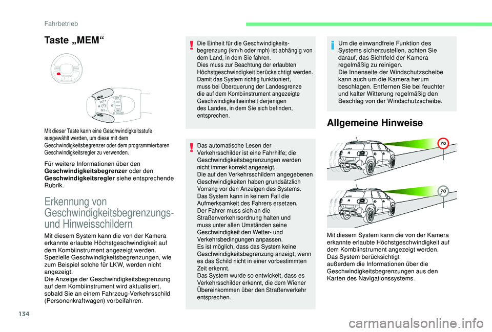 CITROEN C3 AIRCROSS 2019  Betriebsanleitungen (in German) 134
Taste „MEM“
Für weitere Informationen über den 
Geschwindigkeitsbegrenzer oder den 
Geschwindigkeitsregler  siehe entsprechende 
Rubrik.
Mit dieser Taste kann eine Geschwindigkeitsstufe 
aus