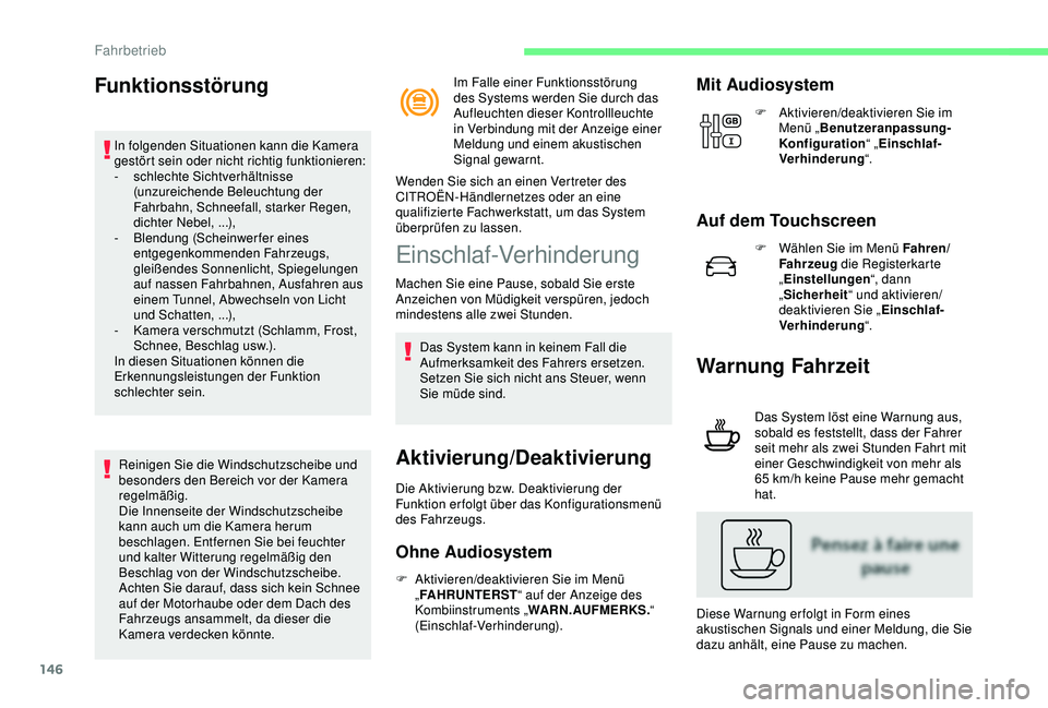 CITROEN C3 AIRCROSS 2019 Betriebsanleitungen (in German) 146
Funktionsstörung
In folgenden Situationen kann die Kamera
gestört sein oder nicht richtig funktionieren:
-
s
chlechte Sichtverhältnisse
(unzureichende Beleuchtung der
Fahrbahn, Schneefall, CITROEN C3 AIRCROSS 2019 Betriebsanleitungen (in German) 146
Funktionsstörung
In folgenden Situationen kann die Kamera
gestört sein oder nicht richtig funktionieren:
-
s
chlechte Sichtverhältnisse
(unzureichende Beleuchtung der
Fahrbahn, Schneefall,