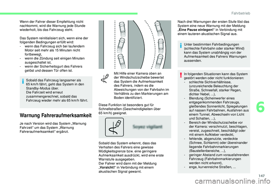 CITROEN C3 AIRCROSS 2019 Betriebsanleitungen (in German) 147
Wenn der Fahrer dieser Empfehlung nicht
nachkommt, wird die Warnung jede Stunde
wiederholt, bis das Fahrzeug steht.
Das System reinitialisiert sich, wenn eine der
folgenden Bedingungen erfüllt CITROEN C3 AIRCROSS 2019 Betriebsanleitungen (in German) 147
Wenn der Fahrer dieser Empfehlung nicht
nachkommt, wird die Warnung jede Stunde
wiederholt, bis das Fahrzeug steht.
Das System reinitialisiert sich, wenn eine der
folgenden Bedingungen erfüllt