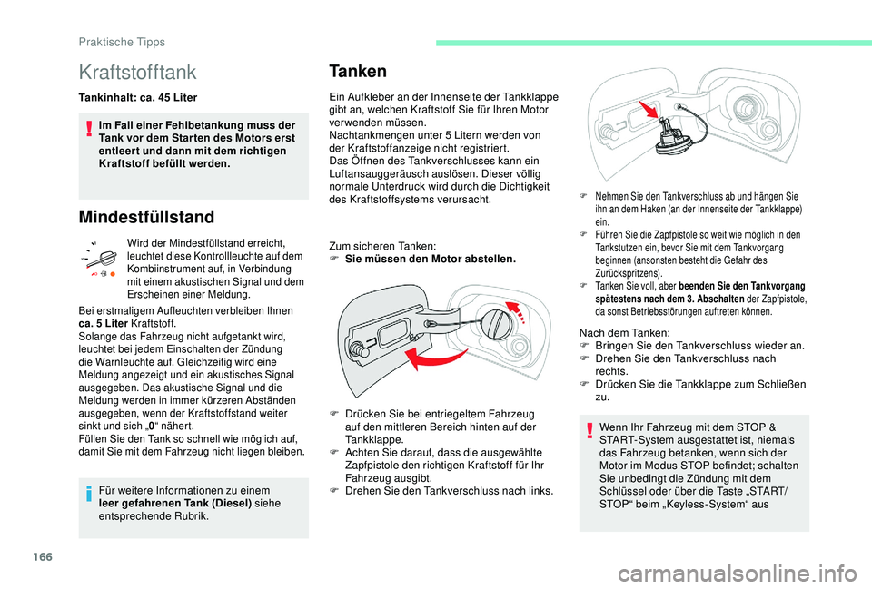 CITROEN C3 AIRCROSS 2019 Betriebsanleitungen (in German) 166
Kraftstofftank
Tankinhalt: ca. 45 Liter
I m Fall einer Fehlbetankung muss der
Tank vor dem Star ten des Motors erst
entleer t und dann mit dem richtigen
Kraftstoff befüllt werden.
Mindestfüll CITROEN C3 AIRCROSS 2019 Betriebsanleitungen (in German) 166
Kraftstofftank
Tankinhalt: ca. 45 Liter
I m Fall einer Fehlbetankung muss der
Tank vor dem Star ten des Motors erst
entleer t und dann mit dem richtigen
Kraftstoff befüllt werden.
Mindestfüll