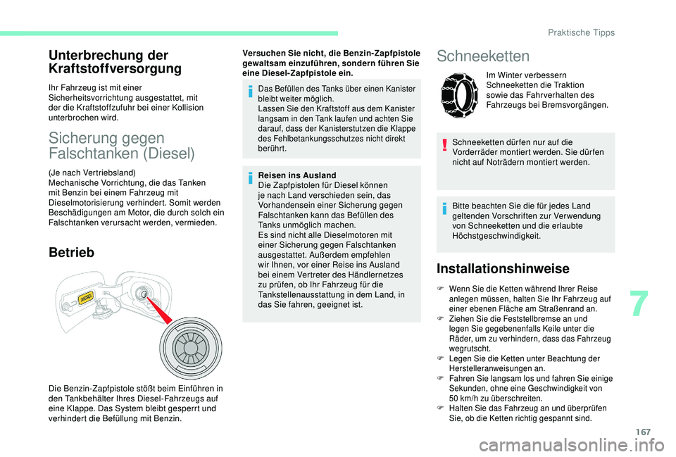 CITROEN C3 AIRCROSS 2019 Betriebsanleitungen (in German) 167
Unterbrechung der
Kraftstoffversorgung
Ihr Fahrzeug ist mit einer
Sicherheitsvorrichtung ausgestattet, mit
der die Kraftstoffzufuhr bei einer Kollision
unterbrochen wird.
Sicherung gegen
Fals CITROEN C3 AIRCROSS 2019 Betriebsanleitungen (in German) 167
Unterbrechung der
Kraftstoffversorgung
Ihr Fahrzeug ist mit einer
Sicherheitsvorrichtung ausgestattet, mit
der die Kraftstoffzufuhr bei einer Kollision
unterbrochen wird.
Sicherung gegen
Fals