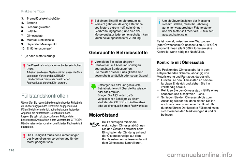CITROEN C3 AIRCROSS 2019 Betriebsanleitungen (in German) 176
3.Bremsflüssigkeitsbehälter
4. Batterie
5. Sicherungskasten
6. Luftfilter.
7. Ölmessstab.
8. Motoröl-Einfülldeckel.
9. Separater Massepunkt
10. Entlüftungspumpe*
Die Dieselkraftstoffanlage s CITROEN C3 AIRCROSS 2019 Betriebsanleitungen (in German) 176
3.Bremsflüssigkeitsbehälter
4. Batterie
5. Sicherungskasten
6. Luftfilter.
7. Ölmessstab.
8. Motoröl-Einfülldeckel.
9. Separater Massepunkt
10. Entlüftungspumpe*
Die Dieselkraftstoffanlage s