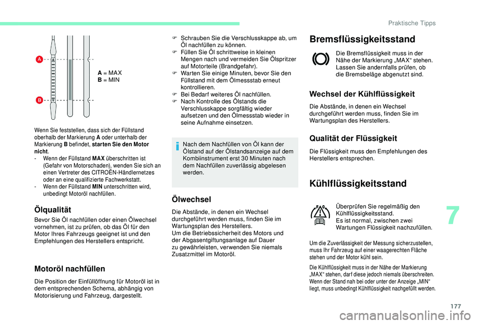 CITROEN C3 AIRCROSS 2019 Betriebsanleitungen (in German) 177
A = MA X
B = MIN
Wenn Sie feststellen, dass sich der Füllstand
oberhalb der Markierung A oder unterhalb der
Markierung B befindet, star ten Sie den Motor
nicht.
-
W
enn der Füllstand MAX CITROEN C3 AIRCROSS 2019 Betriebsanleitungen (in German) 177
A = MA X
B = MIN
Wenn Sie feststellen, dass sich der Füllstand
oberhalb der Markierung A oder unterhalb der
Markierung B befindet, star ten Sie den Motor
nicht.
-
W
enn der Füllstand MAX