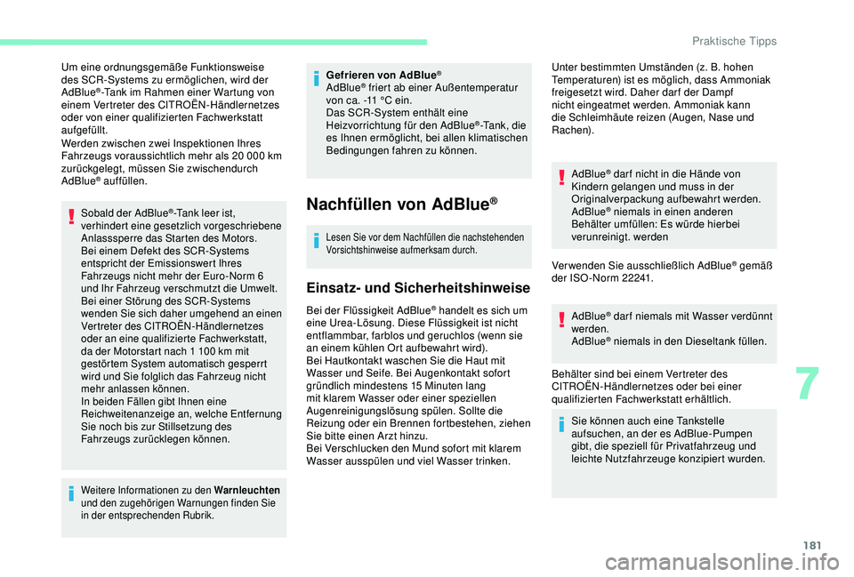 CITROEN C3 AIRCROSS 2019 Betriebsanleitungen (in German) 181
Um eine ordnungsgemäße Funktionsweise
des SCR-Systems zu ermöglichen, wird der
AdBlue
®-Tank im Rahmen einer Wartung von
einem Vertreter des CITROËN-Händlernetzes
oder von einer qualifiz CITROEN C3 AIRCROSS 2019 Betriebsanleitungen (in German) 181
Um eine ordnungsgemäße Funktionsweise
des SCR-Systems zu ermöglichen, wird der
AdBlue
®-Tank im Rahmen einer Wartung von
einem Vertreter des CITROËN-Händlernetzes
oder von einer qualifiz
