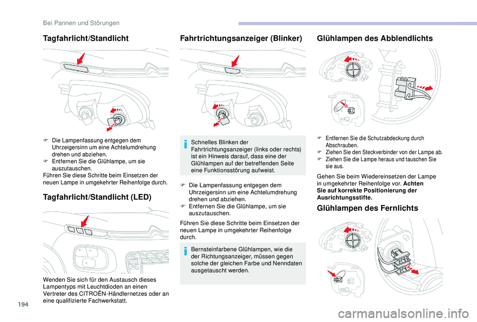 CITROEN C3 AIRCROSS 2019 Betriebsanleitungen (in German) 194
Tagfahrlicht/Standlicht
Tagfahrlicht/Standlicht (LED)
Wenden Sie sich für den Austausch dieses
Lampentyps mit Leuchtdioden an einen
Vertreter des CITROËN-Händlernetzes oder an
eine qualifizi CITROEN C3 AIRCROSS 2019 Betriebsanleitungen (in German) 194
Tagfahrlicht/Standlicht
Tagfahrlicht/Standlicht (LED)
Wenden Sie sich für den Austausch dieses
Lampentyps mit Leuchtdioden an einen
Vertreter des CITROËN-Händlernetzes oder an
eine qualifizi
