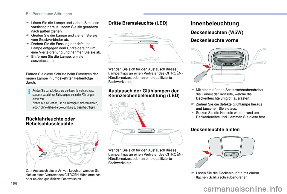 CITROEN C3 AIRCROSS 2019 Betriebsanleitungen (in German) 196
F Lösen Sie die Lampe und ziehen Sie diese vorsichtig heraus, indem Sie sie geradezu
nach außen ziehen.
F
G
reifen Sie die Lampe und ziehen Sie sie
vom Steckverbinder ab.
F
D
rehen Sie d CITROEN C3 AIRCROSS 2019 Betriebsanleitungen (in German) 196
F Lösen Sie die Lampe und ziehen Sie diese vorsichtig heraus, indem Sie sie geradezu
nach außen ziehen.
F
G
reifen Sie die Lampe und ziehen Sie sie
vom Steckverbinder ab.
F
D
rehen Sie d