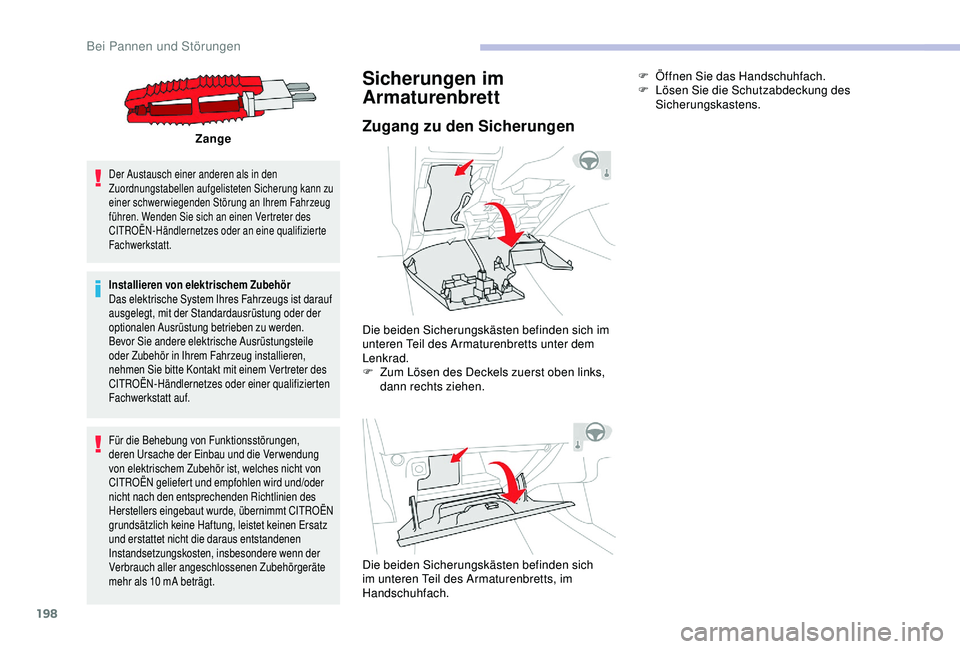 CITROEN C3 AIRCROSS 2019 Betriebsanleitungen (in German) 198
Zange
Der Austausch einer anderen als in den
Zuordnungstabellen aufgelisteten Sicherung kann zu
einer schwerwiegenden Störung an Ihrem Fahrzeug
führen. Wenden Sie sich an einen Vertreter des CITROEN C3 AIRCROSS 2019 Betriebsanleitungen (in German) 198
Zange
Der Austausch einer anderen als in den
Zuordnungstabellen aufgelisteten Sicherung kann zu
einer schwerwiegenden Störung an Ihrem Fahrzeug
führen. Wenden Sie sich an einen Vertreter des