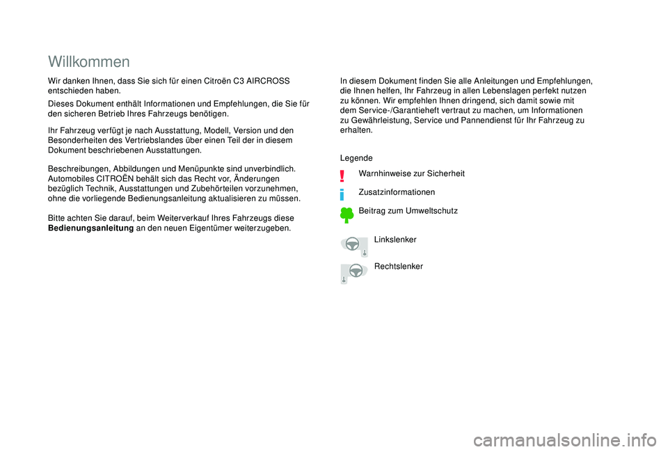 CITROEN C3 AIRCROSS 2019  Betriebsanleitungen (in German) Willkommen
In diesem Dokument finden Sie alle Anleitungen und Empfehlungen, 
die Ihnen helfen, Ihr Fahrzeug in allen Lebenslagen perfekt nutzen 
zu können. Wir empfehlen Ihnen dringend, sich damit so