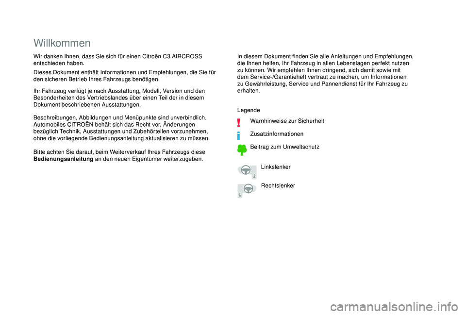 CITROEN C3 AIRCROSS 2019 Betriebsanleitungen (in German) Willkommen
In diesem Dokument finden Sie alle Anleitungen und Empfehlungen,
die Ihnen helfen, Ihr Fahrzeug in allen Lebenslagen perfekt nutzen
zu können. Wir empfehlen Ihnen dringend, sich damit so CITROEN C3 AIRCROSS 2019 Betriebsanleitungen (in German) Willkommen
In diesem Dokument finden Sie alle Anleitungen und Empfehlungen,
die Ihnen helfen, Ihr Fahrzeug in allen Lebenslagen perfekt nutzen
zu können. Wir empfehlen Ihnen dringend, sich damit so