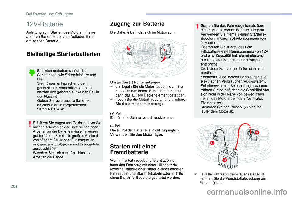 CITROEN C3 AIRCROSS 2019 Betriebsanleitungen (in German) 202
12V-Batterie
Anleitung zum Starten des Motors mit einer
anderen Batterie oder zum Aufladen Ihrer
entladenen Batterie.
Bleihaltige Starterbatterien
Batterien enthalten schädliche
Substanzen, wi CITROEN C3 AIRCROSS 2019 Betriebsanleitungen (in German) 202
12V-Batterie
Anleitung zum Starten des Motors mit einer
anderen Batterie oder zum Aufladen Ihrer
entladenen Batterie.
Bleihaltige Starterbatterien
Batterien enthalten schädliche
Substanzen, wi