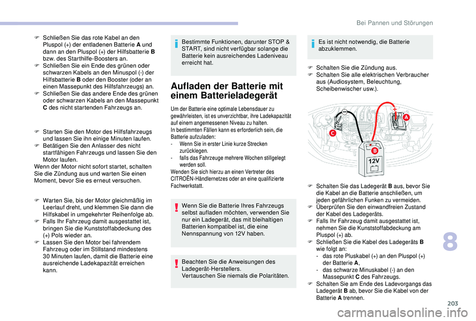 CITROEN C3 AIRCROSS 2019 Betriebsanleitungen (in German) 203
F Schließen Sie das rote Kabel an den Pluspol (+) der entladenen Batterie A und
dann an den Pluspol (+) der Hilfsbatterie B
bzw. des Starthilfe-Boosters an.
F
S
chließen Sie ein Ende des gr CITROEN C3 AIRCROSS 2019 Betriebsanleitungen (in German) 203
F Schließen Sie das rote Kabel an den Pluspol (+) der entladenen Batterie A und
dann an den Pluspol (+) der Hilfsbatterie B
bzw. des Starthilfe-Boosters an.
F
S
chließen Sie ein Ende des gr