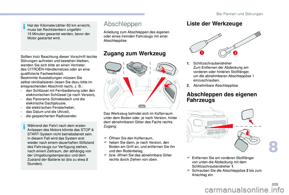 CITROEN C3 AIRCROSS 2019 Betriebsanleitungen (in German) 205
Hat der Kilometerzähler 60 km erreicht,
m uss bei Rechtslenkern ungefähr
15
Minuten gewartet werden, bevor der
Motor gestartet wird.
Sollten trotz Beachtung dieser Vorschrift leichte
Stör CITROEN C3 AIRCROSS 2019 Betriebsanleitungen (in German) 205
Hat der Kilometerzähler 60 km erreicht,
m uss bei Rechtslenkern ungefähr
15
Minuten gewartet werden, bevor der
Motor gestartet wird.
Sollten trotz Beachtung dieser Vorschrift leichte
Stör