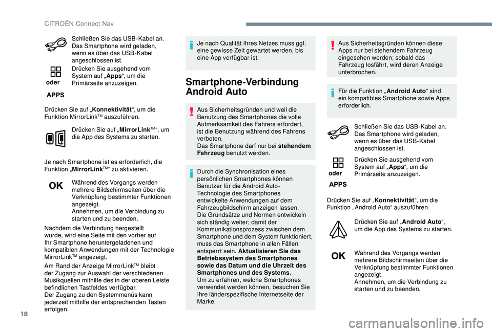 CITROEN C3 AIRCROSS 2019 Betriebsanleitungen (in German) 18
Schließen Sie das USB-Kabel an.
Das Smartphone wird geladen,
wenn es über das USB-Kabel
angeschlossen ist.
oder Drücken Sie ausgehend vom
System auf „
Apps“, um die
Primärseite anzuz CITROEN C3 AIRCROSS 2019 Betriebsanleitungen (in German) 18
Schließen Sie das USB-Kabel an.
Das Smartphone wird geladen,
wenn es über das USB-Kabel
angeschlossen ist.
oder Drücken Sie ausgehend vom
System auf „
Apps“, um die
Primärseite anzuz
