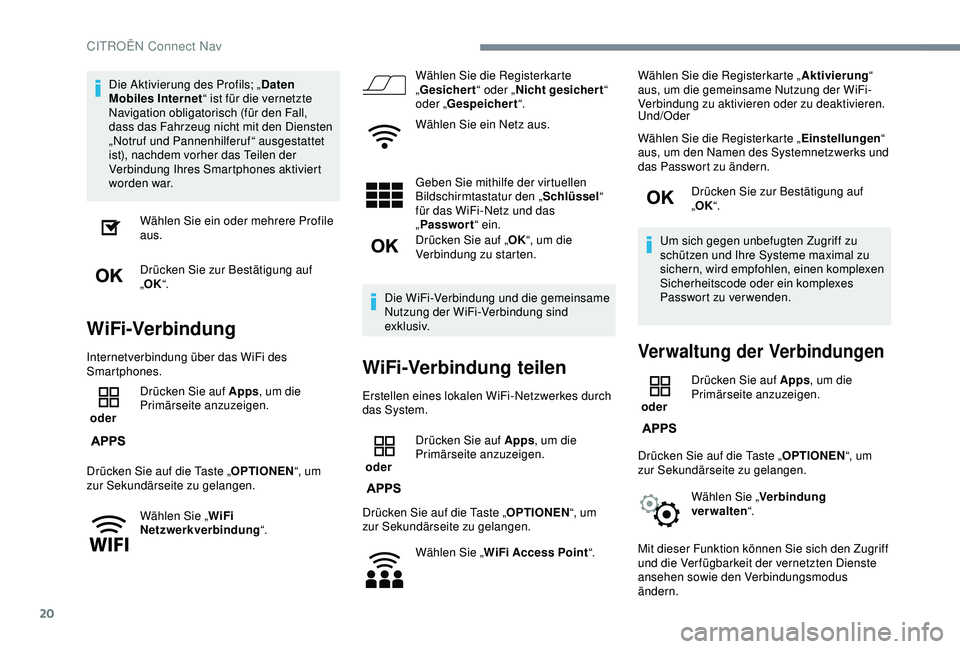 CITROEN C3 AIRCROSS 2019 Betriebsanleitungen (in German) 20
Die Aktivierung des Profils; „Daten
Mobiles Internet “ ist für die vernetzte
Navigation obligatorisch (für den Fall,
dass das Fahrzeug nicht mit den Diensten
„Notruf und Pannenhilferufâ CITROEN C3 AIRCROSS 2019 Betriebsanleitungen (in German) 20
Die Aktivierung des Profils; „Daten
Mobiles Internet “ ist für die vernetzte
Navigation obligatorisch (für den Fall,
dass das Fahrzeug nicht mit den Diensten
„Notruf und Pannenhilferufâ