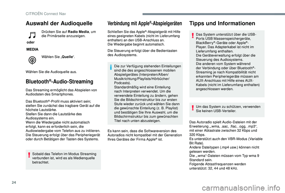 CITROEN C3 AIRCROSS 2019 Betriebsanleitungen (in German) 24
Auswahl der Audioquelle
oder Drücken Sie auf Radio Media
, um
die Primärseite anzuzeigen.
Wählen Sie „ Quelle“.
Wählen Sie die Audioquelle aus.
Bluetooth®-Audio-Streaming
Das Streaming e CITROEN C3 AIRCROSS 2019 Betriebsanleitungen (in German) 24
Auswahl der Audioquelle
oder Drücken Sie auf Radio Media
, um
die Primärseite anzuzeigen.
Wählen Sie „ Quelle“.
Wählen Sie die Audioquelle aus.
Bluetooth®-Audio-Streaming
Das Streaming e