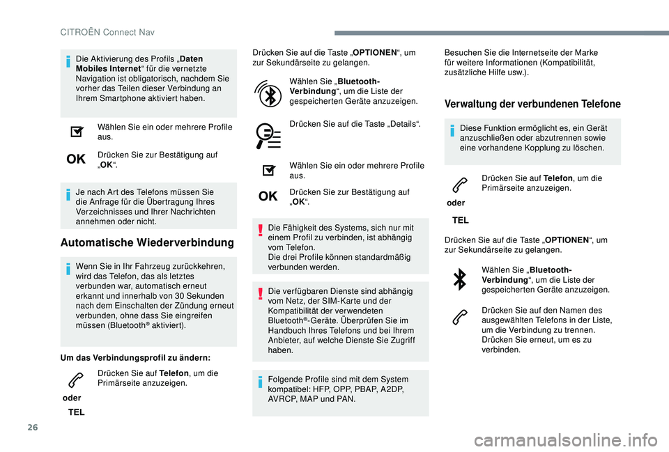 CITROEN C3 AIRCROSS 2019  Betriebsanleitungen (in German) 26
Die Aktivierung des Profils „Daten 
Mobiles Internet “ für die vernetzte 
Navigation ist obligatorisch, nachdem Sie 
vorher das Teilen dieser Verbindung an 
Ihrem Smartphone aktiviert haben.
W