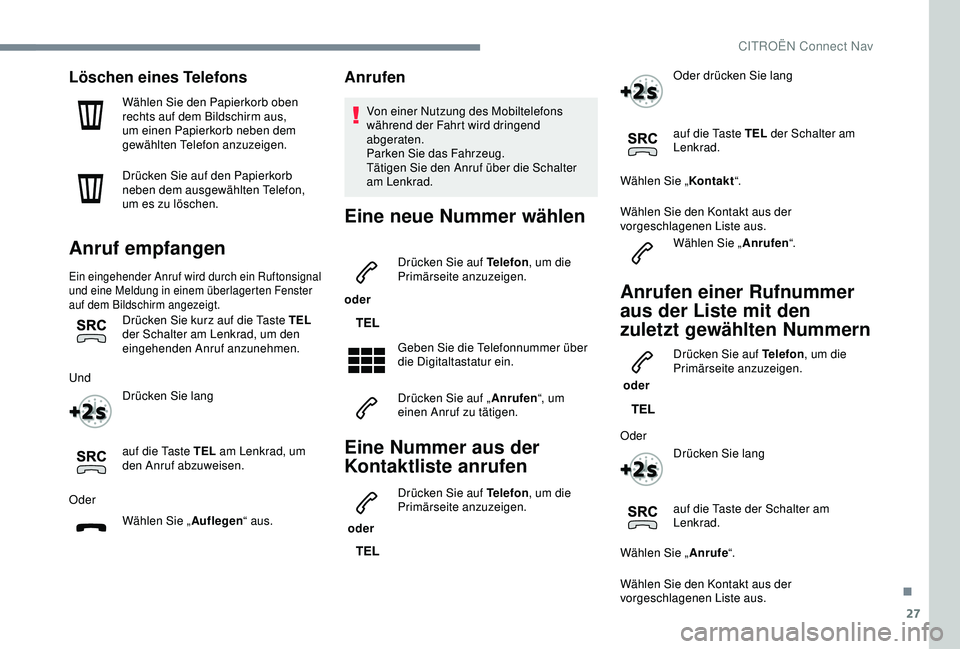 CITROEN C3 AIRCROSS 2019 Betriebsanleitungen (in German) 27
Löschen eines Telefons
Wählen Sie den Papierkorb oben
rechts auf dem Bildschirm aus,
um einen Papierkorb neben dem
gewählten Telefon anzuzeigen.
Drücken Sie auf den Papierkorb
neben dem aus CITROEN C3 AIRCROSS 2019 Betriebsanleitungen (in German) 27
Löschen eines Telefons
Wählen Sie den Papierkorb oben
rechts auf dem Bildschirm aus,
um einen Papierkorb neben dem
gewählten Telefon anzuzeigen.
Drücken Sie auf den Papierkorb
neben dem aus