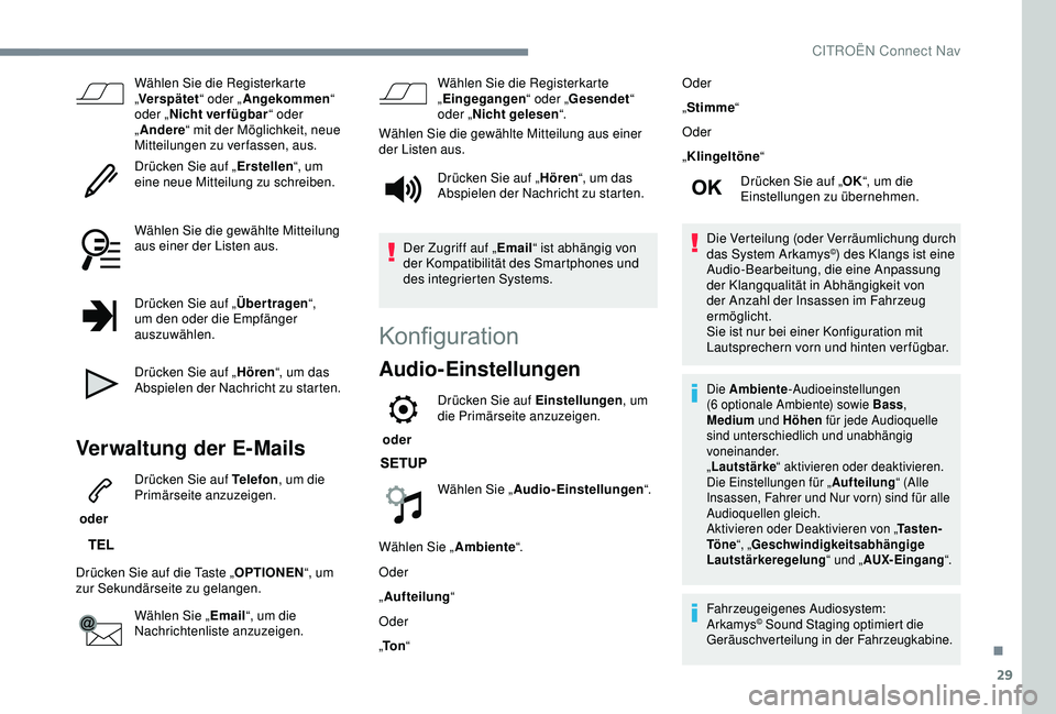CITROEN C3 AIRCROSS 2019  Betriebsanleitungen (in German) 29
Wählen Sie die Registerkarte 
„Verspätet “ oder „Angekommen “ 
oder „ Nicht verfügbar “ oder 
„ Andere “ mit der Möglichkeit, neue 
Mitteilungen zu verfassen, aus.
Drücken Sie 