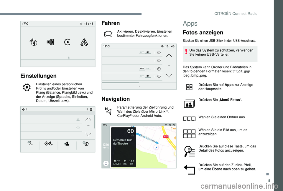 CITROEN C3 AIRCROSS 2019  Betriebsanleitungen (in German) 5
Einstellungen
Einstellen eines persönlichen 
Profils und/oder Einstellen von 
Klang (Balance, Klangbild
 
usw.) und 
der Anzeige (Sprache, Einheiten, 
Datum, Uhrzeit
 

usw.).
Fahren
Aktivieren, De
