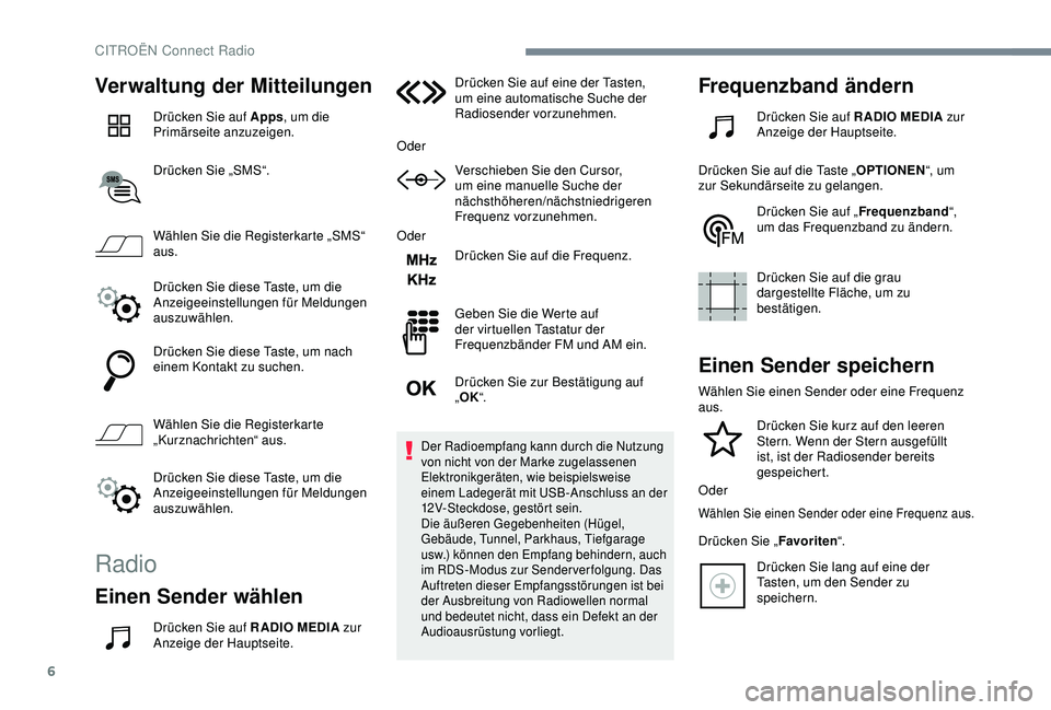 CITROEN C3 AIRCROSS 2019 Betriebsanleitungen (in German) 6
Verwaltung der Mitteilungen
Drücken Sie auf Apps, um die
Primärseite anzuzeigen.
Drücken Sie „SMS“.
Wählen Sie die Registerkarte „SMS“
aus.
Drücken Sie diese Taste, um die
Anzeigeein CITROEN C3 AIRCROSS 2019 Betriebsanleitungen (in German) 6
Verwaltung der Mitteilungen
Drücken Sie auf Apps, um die
Primärseite anzuzeigen.
Drücken Sie „SMS“.
Wählen Sie die Registerkarte „SMS“
aus.
Drücken Sie diese Taste, um die
Anzeigeein
