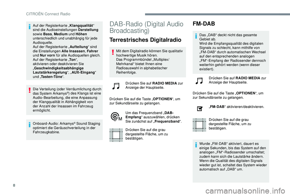 CITROEN C3 AIRCROSS 2019  Betriebsanleitungen (in German) 8
Auf der Registerkarte „Klangqualität“ 
sind die Audioeinstellungen Darstellung  
sowie Bass , Medium und Höhen  
unterschiedlich und unabhängig für jede 
Audioquelle.
Auf der Registerkarte �