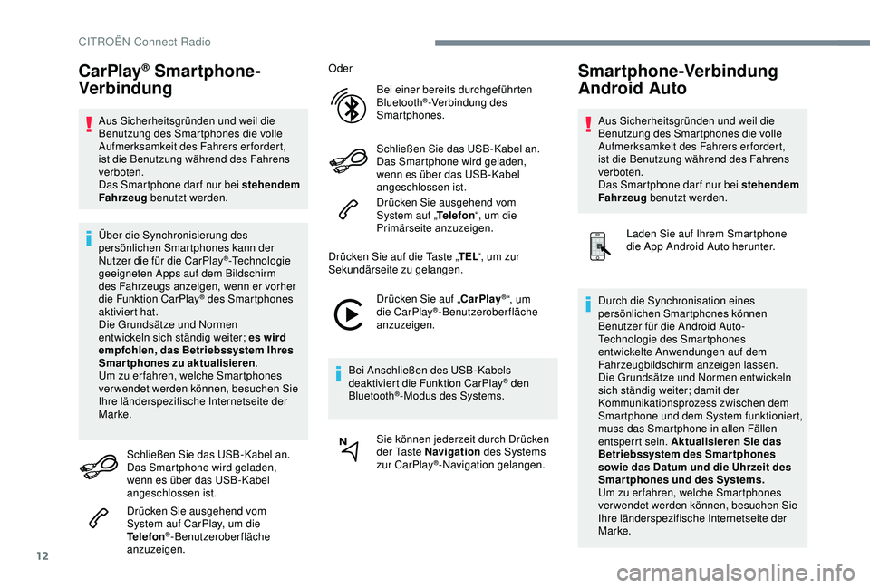 CITROEN C3 AIRCROSS 2019 Betriebsanleitungen (in German) 12
CarPlay® Smartphone-
Verbindung
Aus Sicherheitsgründen und weil die
Benutzung des Smartphones die volle
Aufmerksamkeit des Fahrers erfordert,
ist die Benutzung während des Fahrens
verboten.
CITROEN C3 AIRCROSS 2019 Betriebsanleitungen (in German) 12
CarPlay® Smartphone-
Verbindung
Aus Sicherheitsgründen und weil die
Benutzung des Smartphones die volle
Aufmerksamkeit des Fahrers erfordert,
ist die Benutzung während des Fahrens
verboten.