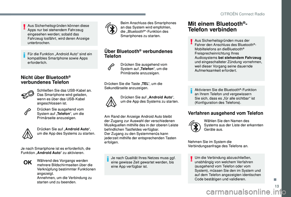 CITROEN C3 AIRCROSS 2019 Betriebsanleitungen (in German) 13
Aus Sicherheitsgründen können diese
Apps nur bei stehendem Fahrzeug
eingesehen werden; sobald das
Fahrzeug losfährt, wird deren Anzeige
unterbrochen.
Für die Funktion „ Android Auto“ si CITROEN C3 AIRCROSS 2019 Betriebsanleitungen (in German) 13
Aus Sicherheitsgründen können diese
Apps nur bei stehendem Fahrzeug
eingesehen werden; sobald das
Fahrzeug losfährt, wird deren Anzeige
unterbrochen.
Für die Funktion „ Android Auto“ si