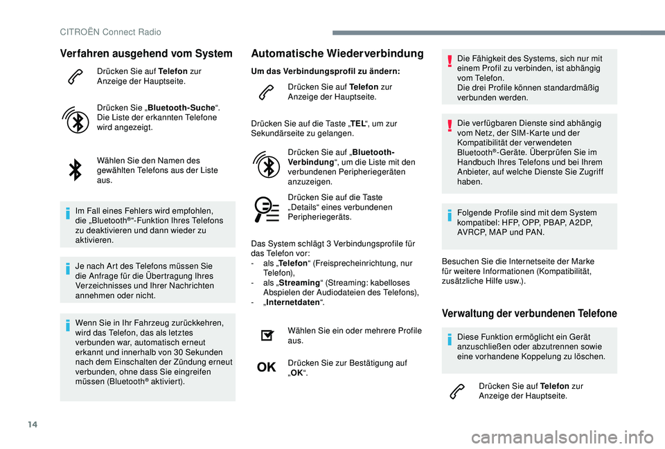 CITROEN C3 AIRCROSS 2019 Betriebsanleitungen (in German) 14
Verfahren ausgehend vom System
Drücken Sie auf Telefon zur
Anzeige der Hauptseite.
Drücken Sie „ Bluetooth-Suche “.
Die Liste der erkannten Telefone
wird angezeigt.
Wählen Sie den Namen de CITROEN C3 AIRCROSS 2019 Betriebsanleitungen (in German) 14
Verfahren ausgehend vom System
Drücken Sie auf Telefon zur
Anzeige der Hauptseite.
Drücken Sie „ Bluetooth-Suche “.
Die Liste der erkannten Telefone
wird angezeigt.
Wählen Sie den Namen de