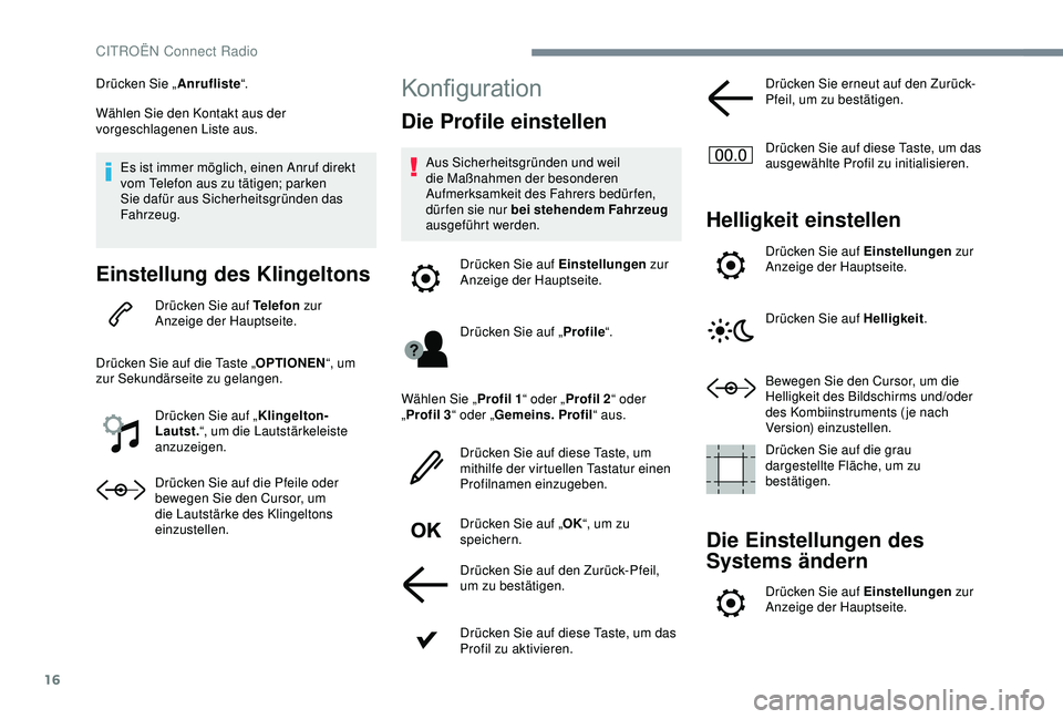 CITROEN C3 AIRCROSS 2019 Betriebsanleitungen (in German) 16
Drücken Sie „Anrufliste“.
Wählen Sie den Kontakt aus der
vorgeschlagenen Liste aus.
Es ist immer möglich, einen Anruf direkt
vom Telefon aus zu tätigen; parken
Sie dafür aus Sicherheits CITROEN C3 AIRCROSS 2019 Betriebsanleitungen (in German) 16
Drücken Sie „Anrufliste“.
Wählen Sie den Kontakt aus der
vorgeschlagenen Liste aus.
Es ist immer möglich, einen Anruf direkt
vom Telefon aus zu tätigen; parken
Sie dafür aus Sicherheits