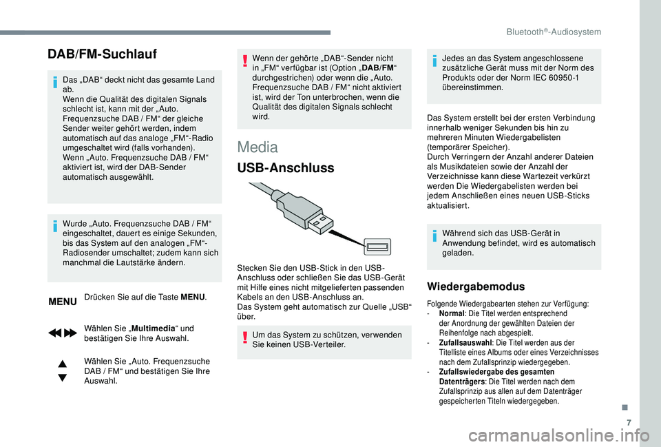 CITROEN C3 AIRCROSS 2019 Betriebsanleitungen (in German) 7
DAB/FM-Suchlauf
Das „DAB“ deckt nicht das gesamte Land
ab.
Wenn die Qualität des digitalen Signals
schlecht ist, kann mit der „ Auto.
Frequenzsuche DAB / FM“ der gleiche
Sender weite CITROEN C3 AIRCROSS 2019 Betriebsanleitungen (in German) 7
DAB/FM-Suchlauf
Das „DAB“ deckt nicht das gesamte Land
ab.
Wenn die Qualität des digitalen Signals
schlecht ist, kann mit der „ Auto.
Frequenzsuche DAB / FM“ der gleiche
Sender weite