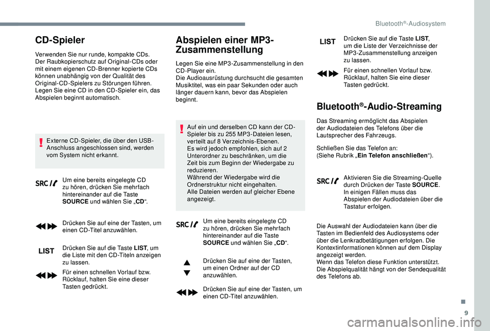 CITROEN C3 AIRCROSS 2019 Betriebsanleitungen (in German) 9
CD-Spieler
Ver wenden Sie nur runde, kompakte CDs.
Der Raubkopierschutz auf Original-CDs oder
mit einem eigenen CD-Brenner kopierte CDs
können unabhängig von der Qualität des
Original-CD-Spiel CITROEN C3 AIRCROSS 2019 Betriebsanleitungen (in German) 9
CD-Spieler
Ver wenden Sie nur runde, kompakte CDs.
Der Raubkopierschutz auf Original-CDs oder
mit einem eigenen CD-Brenner kopierte CDs
können unabhängig von der Qualität des
Original-CD-Spiel