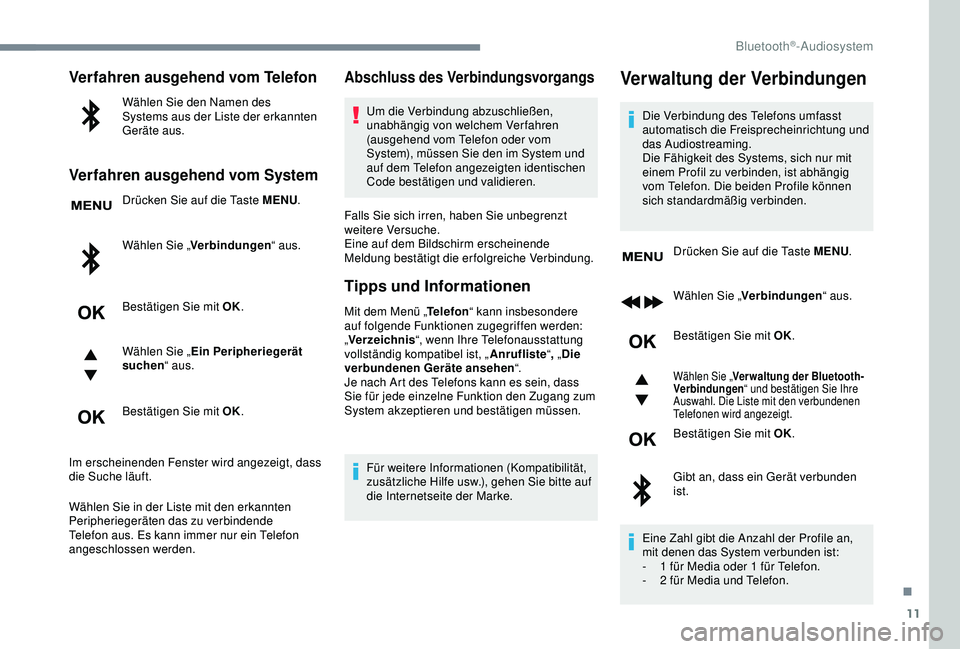 CITROEN C3 AIRCROSS 2019 Betriebsanleitungen (in German) 11
Verfahren ausgehend vom Telefon
Wählen Sie den Namen des
Systems aus der Liste der erkannten
Geräte aus.
Verfahren ausgehend vom System
Drücken Sie auf die Taste MENU.
Wählen Sie „ Verbindu CITROEN C3 AIRCROSS 2019 Betriebsanleitungen (in German) 11
Verfahren ausgehend vom Telefon
Wählen Sie den Namen des
Systems aus der Liste der erkannten
Geräte aus.
Verfahren ausgehend vom System
Drücken Sie auf die Taste MENU.
Wählen Sie „ Verbindu