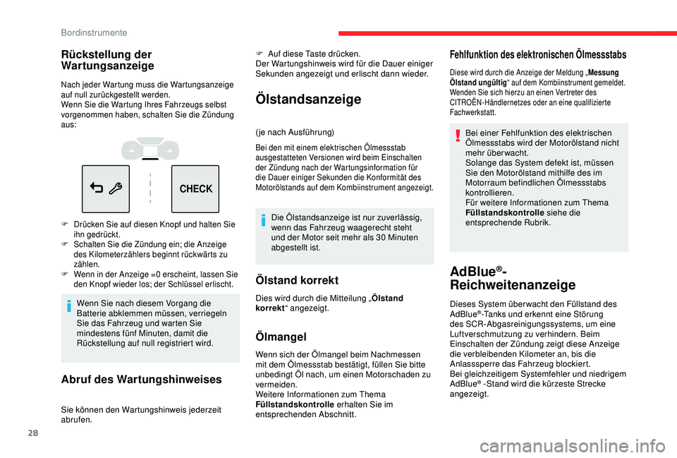 CITROEN C3 AIRCROSS 2019  Betriebsanleitungen (in German) 28
CHECK
Rückstellung der 
Wartungsanzeige
Nach jeder Wartung muss die Wartungsanzeige 
auf null zurückgestellt werden.
Wenn Sie die Wartung Ihres Fahrzeugs selbst 
vorgenommen haben, schalten Sie d