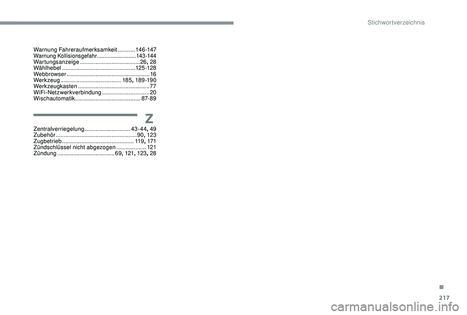 CITROEN C3 AIRCROSS 2019 Betriebsanleitungen (in German) 217
Warnung Fahreraufmerksamkeit ...........14 6 -147Warnung Kollisionsgefahr ..........................143 -14 4Wartungsanzeige ...................................... 26, 28
Wählhebel ........... CITROEN C3 AIRCROSS 2019 Betriebsanleitungen (in German) 217
Warnung Fahreraufmerksamkeit ...........14 6 -147Warnung Kollisionsgefahr ..........................143 -14 4Wartungsanzeige ...................................... 26, 28
Wählhebel ...........