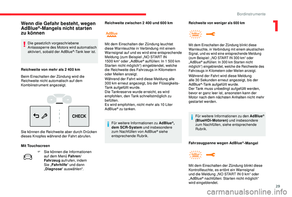 CITROEN C3 AIRCROSS 2019  Betriebsanleitungen (in German) 29
CHECK
F Sie können die Informationen auf dem Menü Fahren/
Fahrzeug  aufrufen, indem 
Sie „ Fahrhilfe “ und dann 
„ Diagnose “ auswählen*. Während der Fahrt wird diese Meldung alle 
300
