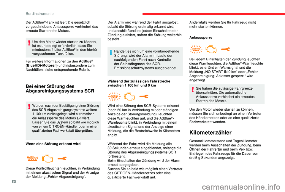 CITROEN C3 AIRCROSS 2019  Betriebsanleitungen (in German) 30
Der AdBlue®-Tank ist leer: Die gesetzlich 
vorgeschriebene Anlasssperre verhindert das 
erneute Starten des Motors.
Um den Motor wieder starten zu können, 
ist es unbedingt er forderlich, dass Si