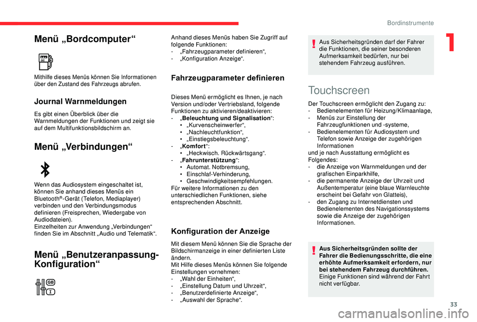 CITROEN C3 AIRCROSS 2019  Betriebsanleitungen (in German) 33
Menü „Bordcomputer“
Journal Warnmeldungen
Es gibt einen Überblick über die 
Warnmeldungen der Funktionen und zeigt sie 
auf dem Multifunktionsbildschirm an.
Menü „Verbindungen“
Menü �