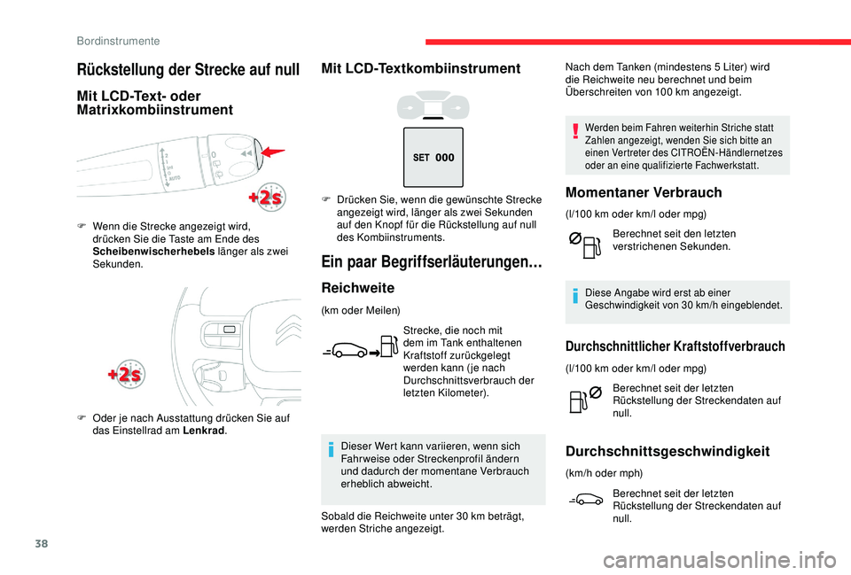 CITROEN C3 AIRCROSS 2019  Betriebsanleitungen (in German) 38
Mit LCD-Textkombiinstrument
Ein paar Begriffserläuterungen…
Reichweite
(km oder Meilen)Strecke, die noch mit 
dem im Tank enthaltenen 
Kraftstoff zurückgelegt 
werden kann ( je nach 
Durchschni