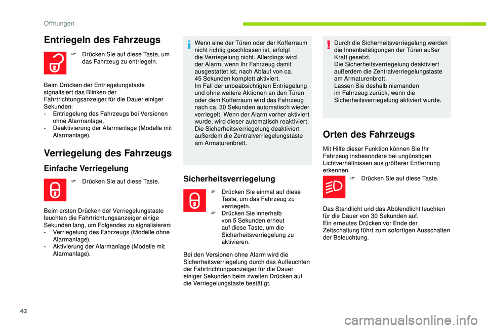 CITROEN C3 AIRCROSS 2019  Betriebsanleitungen (in German) 42
Entriegeln des Fahrzeugs
F Drücken Sie auf diese Taste, um das Fahrzeug zu entriegeln.
Beim Drücken der Entriegelungstaste 
signalisiert das Blinken der 
Fahrtrichtungsanzeiger für die Dauer ein