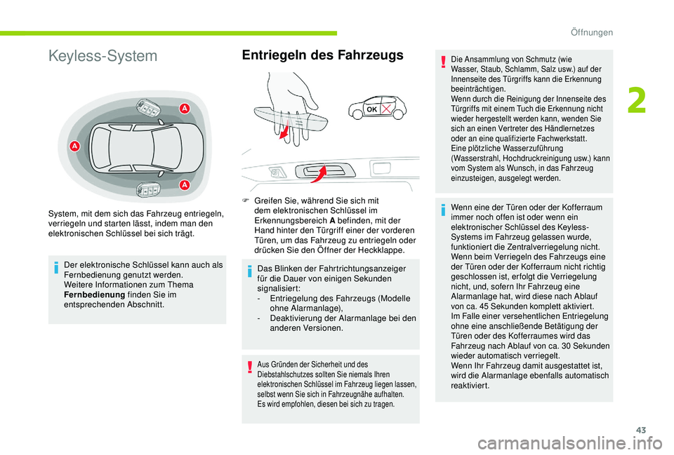 CITROEN C3 AIRCROSS 2019  Betriebsanleitungen (in German) 43
Keyless-System
Der elektronische Schlüssel kann auch als 
Fernbedienung genutzt werden.
Weitere Informationen zum Thema 
Fernbedienung finden Sie im 
entsprechenden Abschnitt.
Entriegeln des Fahrz