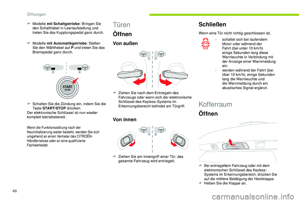 CITROEN C3 AIRCROSS 2019  Betriebsanleitungen (in German) 48
F Modelle m it Schaltgetriebe : Bringen Sie 
den Schalthebel in Leerlaufstellung und 
treten Sie das Kupplungspedal ganz durch.
F
  Modelle  mit Automatikgetriebe : Stellen 
Sie den Wählhebel auf 