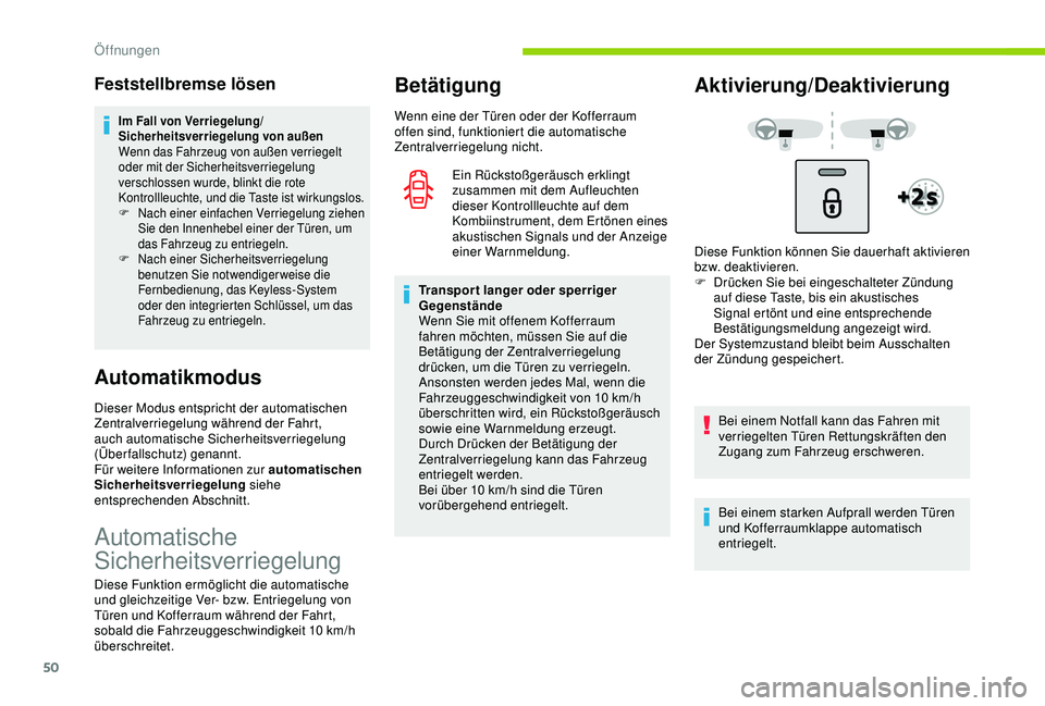 CITROEN C3 AIRCROSS 2019  Betriebsanleitungen (in German) 50
Feststellbremse lösen
Im Fall von Verriegelung/
Sicherheitsverriegelung von außen
Wenn das Fahrzeug von außen verriegelt 
oder mit der Sicherheitsverriegelung 
verschlossen wurde, blinkt die rot
