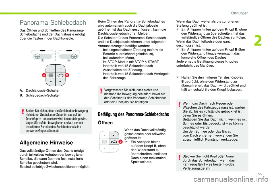 CITROEN C3 AIRCROSS 2019 Betriebsanleitungen (in German) 53
Panorama-Schiebedach
Das Öffnen und Schließen des Panorama-
Schiebedachs und der Dachjalousie er folgt
über die Tasten in der Dachkonsole.
A.Dachjalousie-Schalter
B. Schiebedach-Schalter
Stelle CITROEN C3 AIRCROSS 2019 Betriebsanleitungen (in German) 53
Panorama-Schiebedach
Das Öffnen und Schließen des Panorama-
Schiebedachs und der Dachjalousie er folgt
über die Tasten in der Dachkonsole.
A.Dachjalousie-Schalter
B. Schiebedach-Schalter
Stelle
