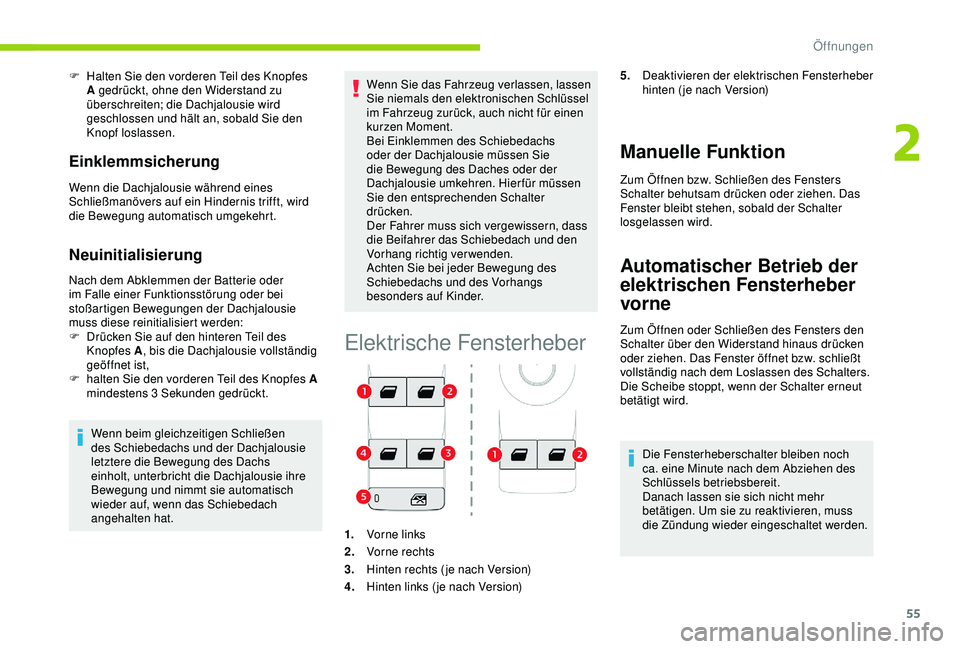 CITROEN C3 AIRCROSS 2019 Betriebsanleitungen (in German) 55
F Halten Sie den vorderen Teil des Knopfes A gedrückt, ohne den Widerstand zu
überschreiten; die Dachjalousie wird
geschlossen und hält an, sobald Sie den
Knopf loslassen.
Einklemmsicherung
W CITROEN C3 AIRCROSS 2019 Betriebsanleitungen (in German) 55
F Halten Sie den vorderen Teil des Knopfes A gedrückt, ohne den Widerstand zu
überschreiten; die Dachjalousie wird
geschlossen und hält an, sobald Sie den
Knopf loslassen.
Einklemmsicherung
W