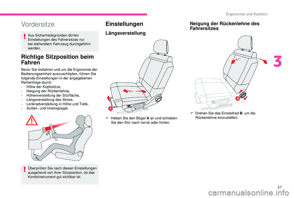 CITROEN C3 AIRCROSS 2019 Betriebsanleitungen (in German) 57
Vordersitze
Aus Sicherheitsgründen dürfen
Einstellungen des Fahrersitzes nur
bei stehendem Fahrzeug durchgeführt
werden.
Richtige Sitzposition beim
Fahren
Bevor Sie losfahren und um die Ergo CITROEN C3 AIRCROSS 2019 Betriebsanleitungen (in German) 57
Vordersitze
Aus Sicherheitsgründen dürfen
Einstellungen des Fahrersitzes nur
bei stehendem Fahrzeug durchgeführt
werden.
Richtige Sitzposition beim
Fahren
Bevor Sie losfahren und um die Ergo